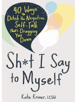 Sh*t I Say to Myself 40 Ways to Ditch the Negative Self-Talk That's Dragging You Down