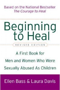 Beginning to Heal A First Book for Men and Women Who Were Sexually Abused as Children