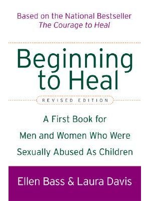 Beginning to Heal A First Book for Men and Women Who Were Sexually Abused as Children
