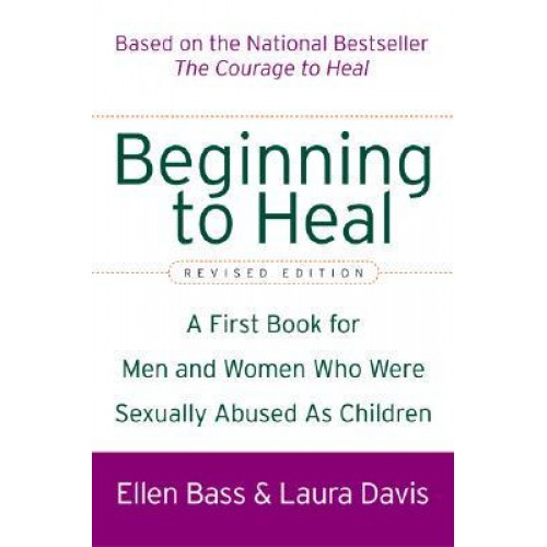 Beginning to Heal A First Book for Men and Women Who Were Sexually Abused as Children