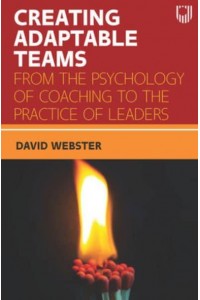 Creating Adaptable Teams From the Psychology of Coaching to the Practice of Leaders