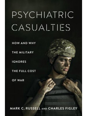 Psychiatric Casualties How and Why the Military Ignores the Full Cost of War