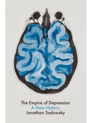 The Empire of Depression A New History - [History of Health and Illness]