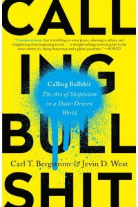 Calling Bullshit The Art of Skepticism in a Data-Driven World