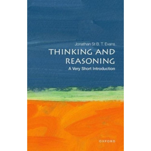 Thinking and Reasoning A Very Short Introduction - Very Short Introductions