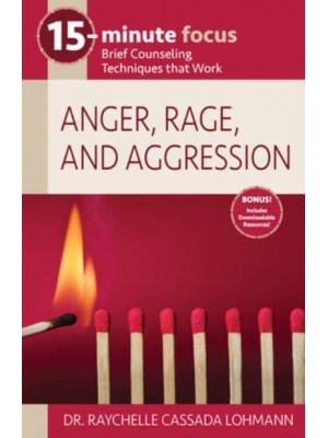 15-Minute Focus: Anger, Rage, and Aggression Brief Counseling Techniques That Work - 15-Minute Focus