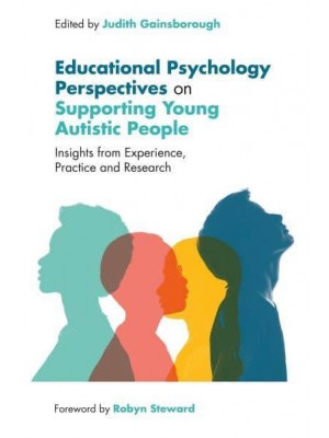Effective Support and Education of Autistic Young People Educational Psychology Perspectives
