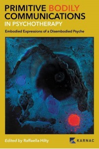 Primitive Bodily Communications in Psychotherapy Embodied Expressions of a Disembodied Psyche