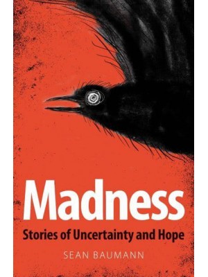 Madness Stories of Uncertainty and Hope