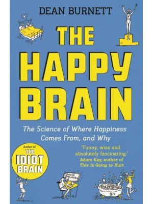 The Happy Brain The Science of Where Happiness Comes from, and Why