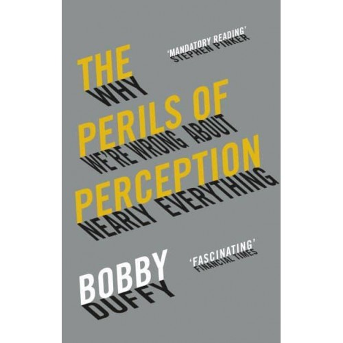 The Perils of Perception Why We're Wrong About Nearly Everything