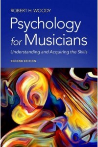 Psychology for Musicians Understanding and Acquiring the Skills