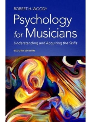 Psychology for Musicians Understanding and Acquiring the Skills