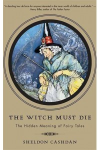 The Witch Must Die How Fairy Tales Shape Our Lives