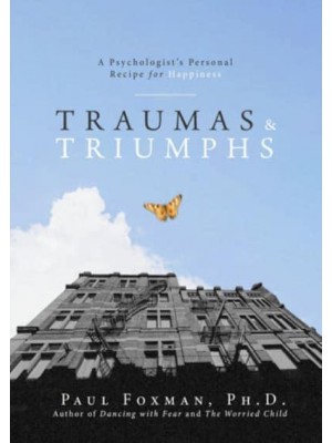 Traumas and Triumphs A Psychologist's Personal Recipe for Happiness