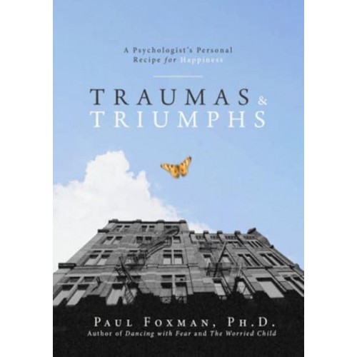 Traumas and Triumphs A Psychologist's Personal Recipe for Happiness