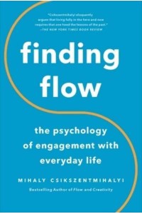 Finding Flow The Psychology of Engagement With Everyday Life - MasterMinds Series