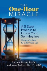The One-Hour Miracle A 5-Step Process to Guide Your Self-Healing : Change the Story, Re-Author Your Life