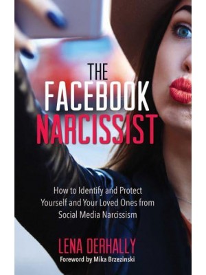 The Facebook Narcissist How to Identify and Protect Yourself and Your Loved Ones from Social Media Narcissism
