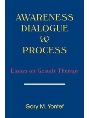 Awareness, Dialogue & Process: Essays on Gestalt Therapy