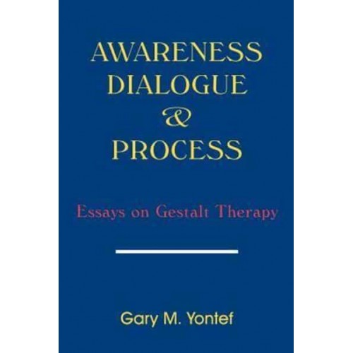 Awareness, Dialogue & Process: Essays on Gestalt Therapy