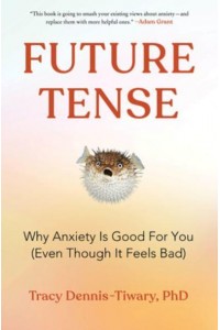 Future Tense Why Anxiety Is Good for You (Even Though It Feels Bad)