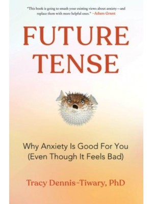 Future Tense Why Anxiety Is Good for You (Even Though It Feels Bad)