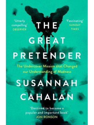 The Great Pretender The Undercover Mission That Changed Our Understanding of Madness
