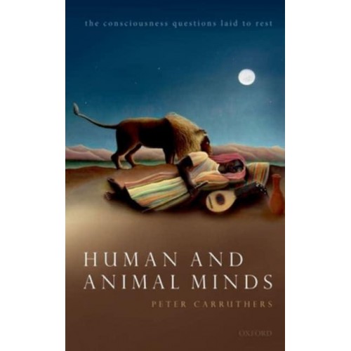 Human and Animal Minds The Consciousness Questions Laid to Rest