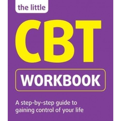 The Little CBT Workbook A Step-by-Step Guide to Gaining Control of Your Life