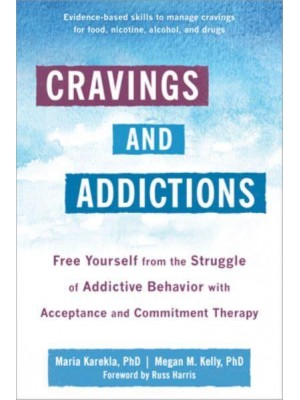 Cravings and Addictions Free Yourself from the Struggle of Addictive Behavior With Acceptance and Commitment Therapy