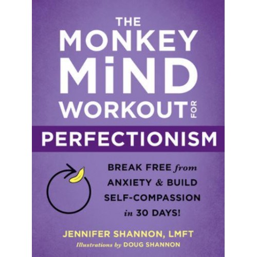The Monkey Mind Workout for Perfectionism Break Free from Anxiety and Build Self-Compassion in 30 Days!