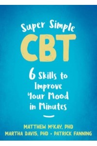 Super Simple CBT Six Skills to Improve Your Mood in Minutes