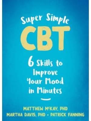 Super Simple CBT Six Skills to Improve Your Mood in Minutes