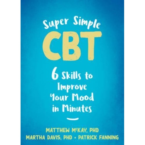 Super Simple CBT Six Skills to Improve Your Mood in Minutes