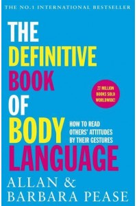 The Definitive Book of Body Language How to Read Others' Attitudes by Their Gestures