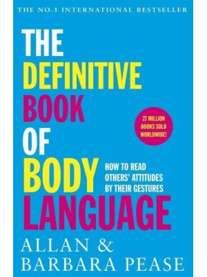 The Definitive Book of Body Language How to Read Others' Attitudes by Their Gestures
