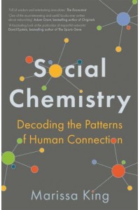 Social Chemistry Decoding the Patterns of Human Connection