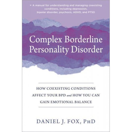 Complex Borderline Personality Disorder How Coexisting Conditions Affect Your BPD and How You Can Gain Emotional Balance