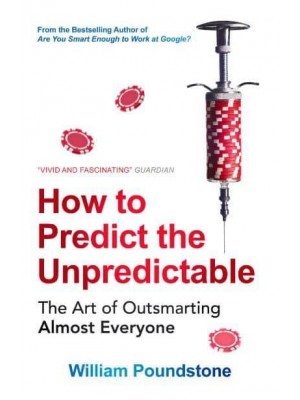 How to Predict the Unpredictable The Art of Outsmarting Almost Everyone