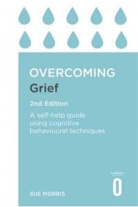 Overcoming Grief A Self-Help Guide Using Cognitive Behavioral Techniques - Overcoming