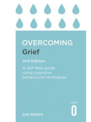 Overcoming Grief A Self-Help Guide Using Cognitive Behavioral Techniques - Overcoming