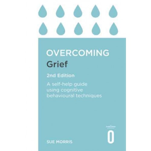 Overcoming Grief A Self-Help Guide Using Cognitive Behavioral Techniques - Overcoming