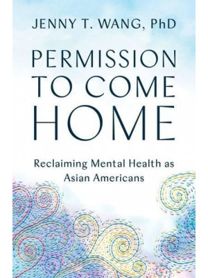 Permission to Come Home Reclaiming Mental Health as Asian Americans