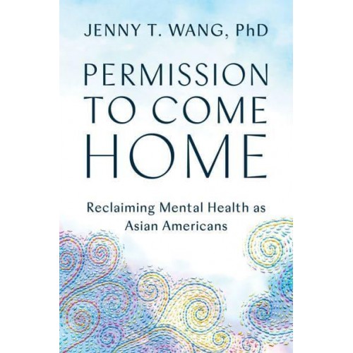 Permission to Come Home Reclaiming Mental Health as Asian Americans