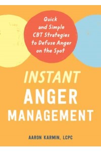 Instant Anger Management Quick and Simple CBT Strategies to Defuse Anger on the Spot