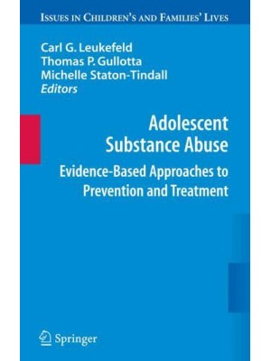 Adolescent Substance Abuse: Evidence-Based Approaches to Prevention and Treatment - Issues in Children's and Families' Lives Series