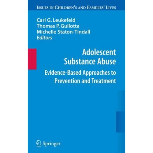 Adolescent Substance Abuse: Evidence-Based Approaches to Prevention and Treatment - Issues in Children's and Families' Lives Series