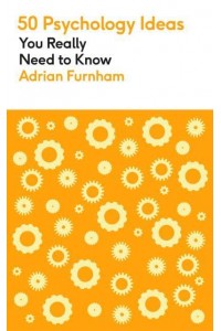 50 Psychology Ideas You Really Need to Know - 50 Ideas You Really Need to Know Series