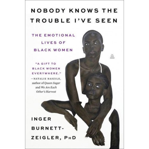Nobody Knows the Trouble I've Seen The Emotional Lives of Black Women